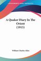 A Quaker Diary In The Orient (1915), Allen William Charles