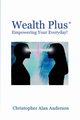 Wealth Plus+ Empowering Your Everyday!, Anderson Christopher Alan