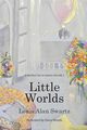 Little Worlds, Swartz Louis A