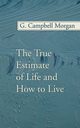 The True Estimate of Life and How to Live, Morgan G. Campbell
