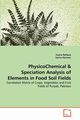 PhysicoChemical & Speciation Analysis of Elements in Food Soil Fields, Rafique Uzaira
