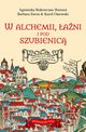 W alchemii w ani i pod szubienic Historyczny spacer po dawnym Krakowie, Bukowczan-Rzeszut Agnieszka, Faron Barbara, Ossowski Karol