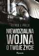 Niewidzialna wojna o Twoje ycie, Palla Alfred J.