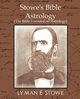 Stowe's Bible Astrology (the Bible Founded on Astrology), Lyman E. Stowe E. Stowe