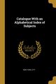 Catalogue With an Alphabetical Index of Subjects, City New York