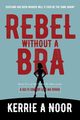 Rebel Without A Bra, Noor Kerrie A