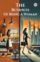 The Business Of Being A Woman, Tarbell Ida M.