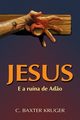 Jesus E A Runa De Ad?o, Kruger C. Baxter