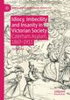 Idiocy, Imbecility and Insanity in Victorian Society, Eastoe Stef