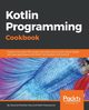 Kotlin Programming Cookbook, Shekhar Roy Aanand