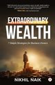 Extraordinary Wealth, Naik Nikhil