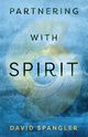 Partnering With Spirit, Spangler David