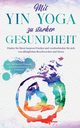 Mit Yin Yoga zu starker Gesundheit, Sonnenberg Flora