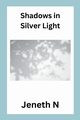 Shadows in Silver Light, N Jeneth