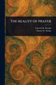 The Reality of Prayer, Bounds Edward M. (Edward McKendree)