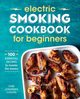 Electric Smoking Cookbook for Beginners, Collins Jonathan