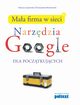 Maa firma w sieci Narzdzia Google dla pocztkujcych, Gsiewski Mariusz, Modrzewski Przemysaw