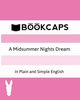 A Midsummer Nights Dream In Plain and Simple English (A Modern Translation and the Original Version), Shakespeare William