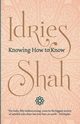 Knowing How to Know, Shah Idries