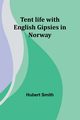 Tent life with English Gipsies in Norway, Smith Hubert