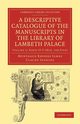 A Descriptive Catalogue of the Manuscripts in the Library of Lambeth Palace, James Montague Rhodes