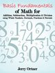 Basic Fundamentals of Math for Addition, Subtraction, Multiplication & Division Using Whole Numbers, Decimals, Fractions & Percents., Ortner Jerry