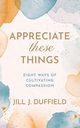 Appreciate These Things, Duffield Jill J.