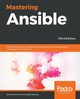 Mastering Ansible - Third Edition, Freeman James