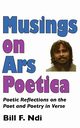 Musings On Ars Poetica. Poetic Reflections on the Poet and Poetry in Verse, Ndi Bill F.