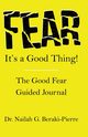 FEAR It's a Good Thing!, Beraki-Pierre Nailah G.