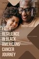 Faith Resilience in Black Americans' Cancer Journey, Godwin Ella D.