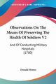 Observations On The Means Of Preserving The Health Of Soldiers V2, Monro Donald