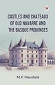 Castles And Chateaux Of Old Navarre And The Basque Provinces, Mansfield M. F.