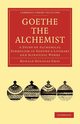 Goethe the Alchemist, Gray Ronald Douglas