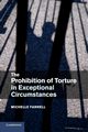 The Prohibition of Torture in Exceptional Circumstances, Farrell Michelle