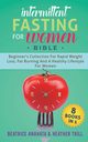 INTERMITTENT FASTING FOR WOMEN BIBLE, Anahata Beatrice
