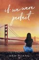 If We Were Perfect, Huang Ana