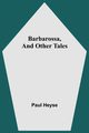 Barbarossa, And Other Tales, Heyse Paul