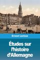 tudes sur l'histoire d'Allemagne, Lavisse Ernest