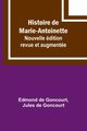 Histoire de Marie-Antoinette; Nouvelle dition revue et augmente, Goncourt Edmond de