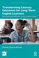 Transforming Literacy Education for Long-Term English Learners, Brooks Maneka Deanna