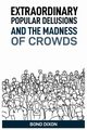 EXTRAORDINARY POPULAR DELUSIONS AND THE MADNESS OF CROWDS, DIXON BOND