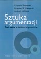 Sztuka argumentacji wiczenia w badaniu argumentw, Szymanek Krzysztof, Wieczorek Krzysztof A., Wjcik Andrzej S.