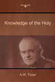 Knowledge of the Holy, Tozer A. W.