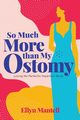 So Much More than My Ostomy, Mantell Ellyn