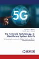 5G Network Technology, E- Healthcare System & IoTs, S.  KAZAURE ENGR. DR. JAZULI