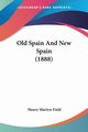 Old Spain And New Spain (1888), Field Henry Martyn