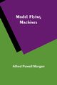 Model Flying Machines, Morgan Alfred Powell