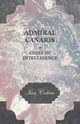 Admiral Canaris - Chief of Intelligence, Colvin Ian