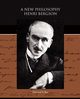 A New Philosophy - Henri Bergson, le Roy Edouard